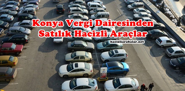 Konya Vergi Dairesinden Satılık Hacizli Araçlar