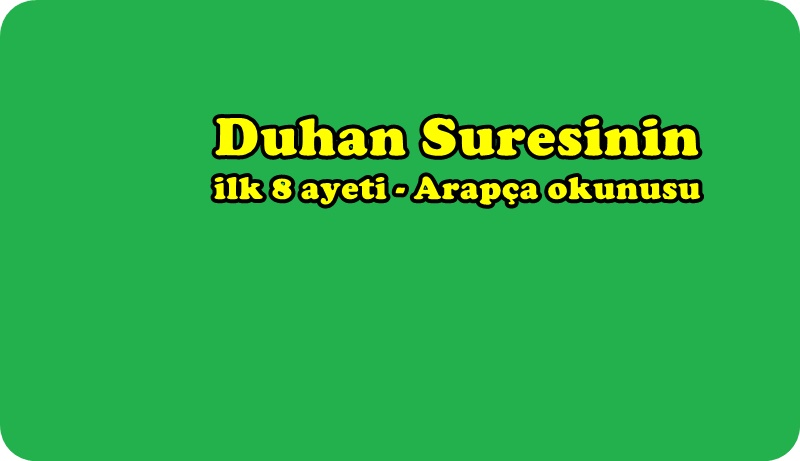 Duhan Suresinin İlk 8 Ayeti, Arapça Okunuşu, Türkçe Meali